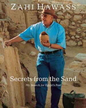 Secrets from the Sand: My Search for Egypt's Past: New Paperback Edition by Zahi A. Hawass