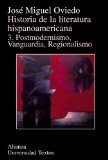 Historia de la literatura hispanoamericana. Vol. III. Postmodernismo, Vanguardia, Regionalismo by José Miguel Oviedo