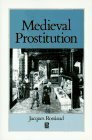 Medieval Prostitution by Lydia G. Cochrane, Jacques Rossiaud