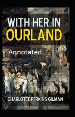 With Her in Ourland Annotated by Charlotte Perkins Gilman