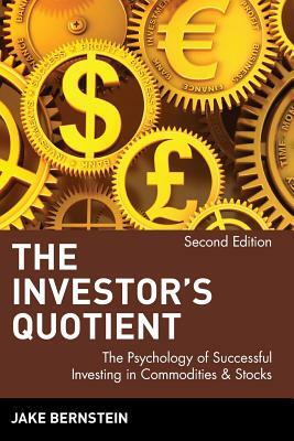 The Investor's Quotient: The Psychology of Successful Investing in Commodities & Stocks by Jake Bernstein