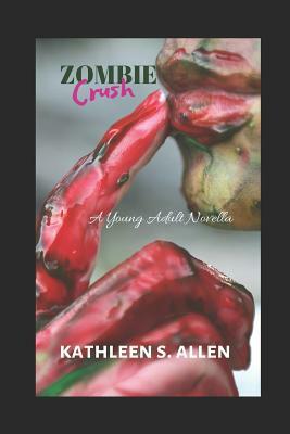 Zombie Crush: A Young Adult Novella by Kathleen S. Allen