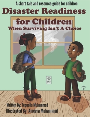 Disaster Readiness For Children: When Surviving Isn't a Choice by Tequella Muhammad