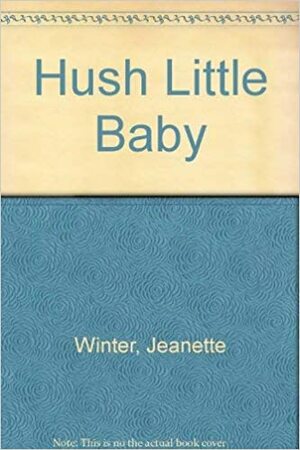 Hush Little Baby by Jeanette Winter