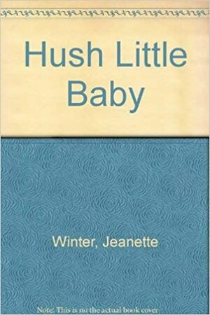 Hush Little Baby by Jeanette Winter