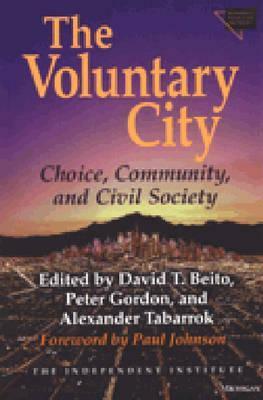 The Voluntary City: Choice, Community, and Civil Society by David T. Beito, Deborah Gordon