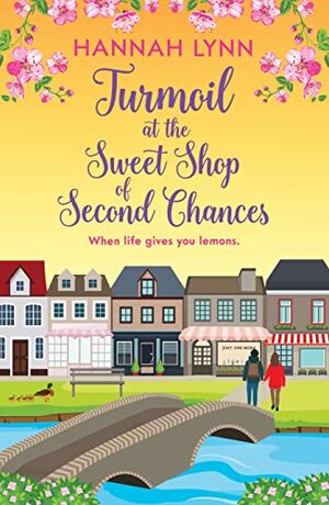 Turmoil at the Sweet Shop of Second Chances by Hannah Lynn