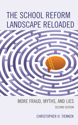 The School Reform Landscape Reloaded: More Fraud, Myths, and Lies by Christopher H. Tienken