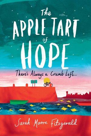 The Apple Tart of Hope by Sarah Moore Fitzgerald