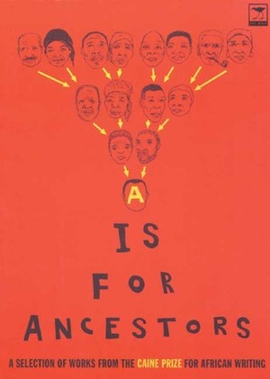 A is for Ancestors: Caine Prize for African Writing 2003 by The Caine Prize for African Writing, Nick Elam