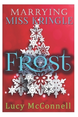 Marrying Miss Kringle: Frost by Lucy McConnell