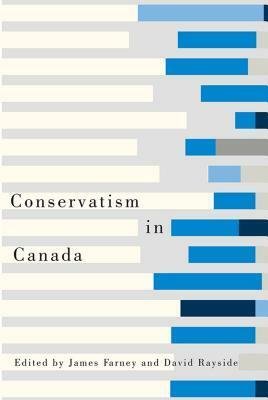 Conservatism in Canada by James Harold Farney, David Rayside