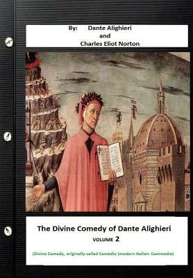 The Divine Comedy of Dante Alighieri. By: Dante Alighieri and Charles Eliot Norton ( Divine Comedy, originally called Comedia (modern Italian: Commedi by Charles Eliot Norton, Dante Alighieri