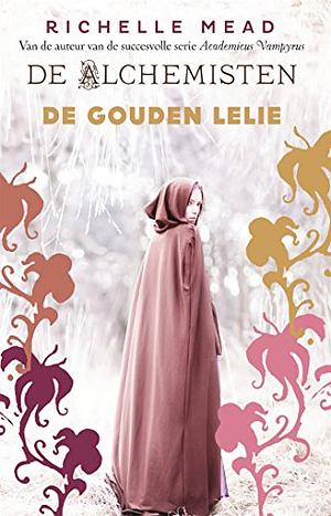 De Alchemisten 2 - De gouden lelie by Richelle Mead