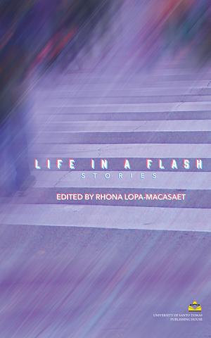 Life in A Flash: Stories by Maridol S. Mabanta, Gem Deveras Mañosa, Myrza Sison, Quintin Jose Pastrana, Lourdes R. Montinola, Joanne Marie Law, Risa Regala-Garcia, Marilen Nolasco Espiritu, Chichi Fadullon-Lizot, Mia Padilla, Gretchen O. Recto, Rhona Lopa- Macasaet, Cristina Pantoja Hidalgo, Reina Cruz, Gizela M. Gonzales, Mailin Paterno Locsin, Popi Laudico