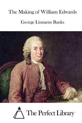 The Making of William Edwards by George Linnaeus Banks