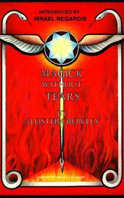 Magick Without Tears by Christopher S. Hyatt, Aleister Crowley, Karl Germer, Israel Regardie