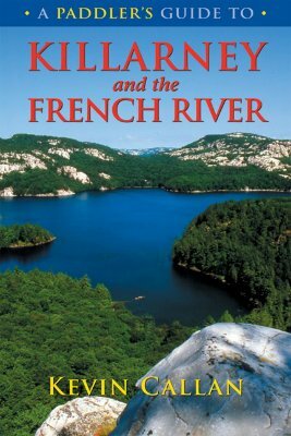 A Paddler's Guide to Killarney and the French River by Kevin Callan