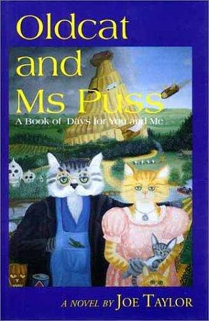 Oldcat and Ms Puss: A Book of Days for You and Me by Joe Taylor