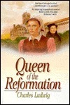 Queen of the Reformation by Charles Ludwig