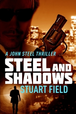 Steel and Shadows: Large Print Edition by Stuart Field