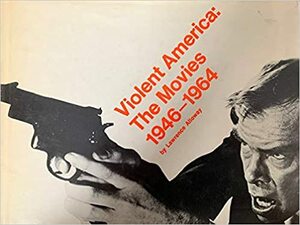 Violent America: The Movies, 1946-1964 by Lawrence Alloway