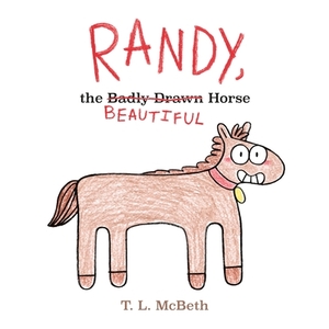 Randy, the Badly Drawn Horse by T. L. McBeth