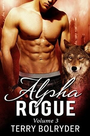 Alpha Rogue Volume 3 by Terry Bolryder