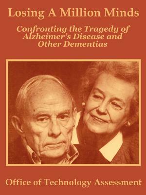 Losing A Million Minds: Confronting the Tragedy of Alzheimer's Disease and Other Dementias by Office of Technology Assessment