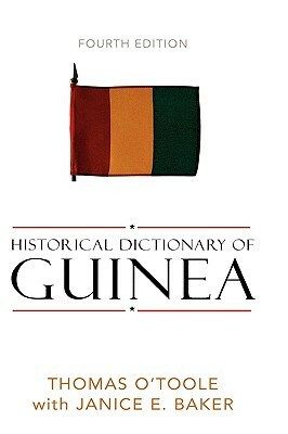 Historical Dictionary of Guinea by Janice E. Baker, Thomas O'Toole