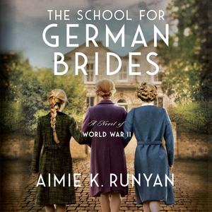 The School for German Brides: A Novel of World War II by Aimie K. Runyan
