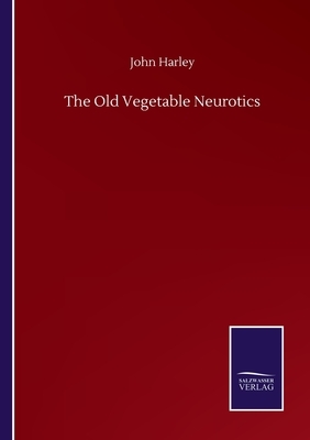 The Old Vegetable Neurotics by John Harley
