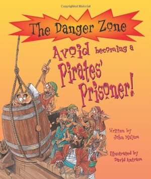 Avoid Becoming A Pirates' Prisoner! by John Malam