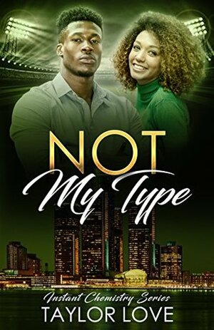 Not My Type: Instant Chemistry Series by Taylor Love
