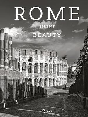 Rome Silent Beauty by Claudio Strinati, Massimo Recalcati, Moreno Maggi