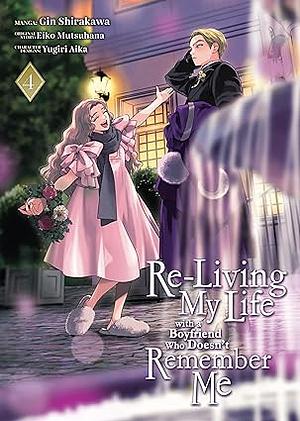 Re-Living My Life with a Boyfriend Who Doesn't Remember Me (Manga) Volume 04 by Gin Shirakawa, Eiko Mutsuhana