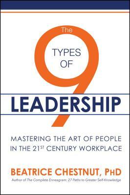 The 9 Types of Leadership: Mastering the Art of People in the 21st Century Workplace by Beatrice Chestnut