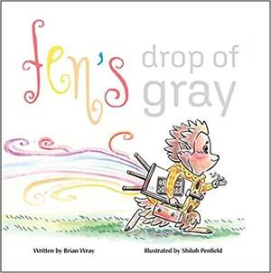 Fen's Drop of Gray by Brian Wray, Shiloh Penfield