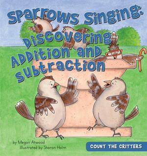 Sparrows Singing: Discovering Addition and Subtraction by Paula J. Maida, Megan Atwood