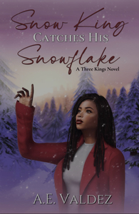 Snow King Catches His Snowflake: A Three Kings Novel by A.E. Valdez