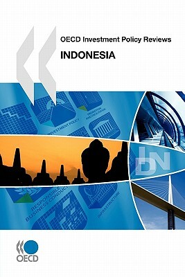 OECD Investment Policy Reviews OECD Investment Policy Reviews: Indonesia 2010 by Oecd Publishing