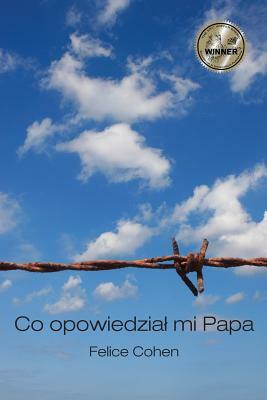 Co Opowiedzial Mi Papa: Polish Version by Felice Cohen