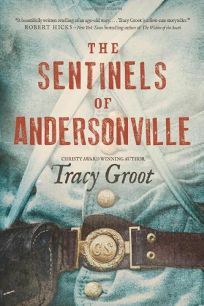 The Sentinels of Andersonville by Tracy Groot