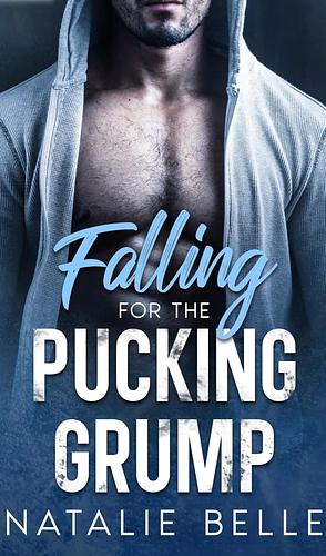 Falling for the Pucking Grump: A Grumpy Sunshine Hockey Romance New Brunswick Wolverines Book 1 by Natalie Belle