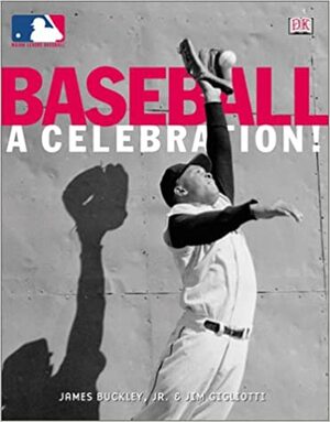Baseball, a Celebration!: In Association with Major League Baseball by Jim Gigliotti, James Buckley Jr.