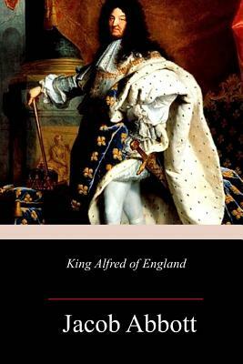 King Alfred of England by Jacob Abbott