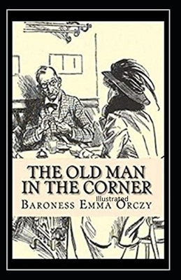 The Old Man in the Corner Illustrated by Baroness Orczy