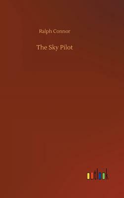 The Sky Pilot by Ralph Connor