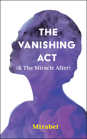 The Vanishing Act (& The Miracle After) by Mirabel