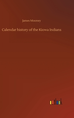 Calendar history of the Kiowa Indians by James Mooney